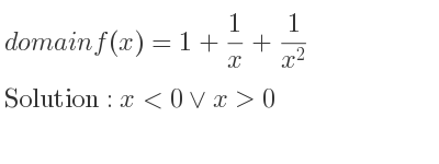 The domain of f(x)=1+1/x+1/(x^2) is x<0\lor x>0